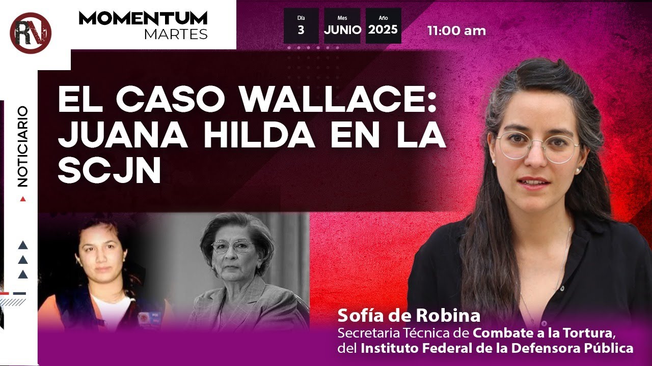 El caso Wallace: Juana Hilda en la SCJN I Sofia de Robina
