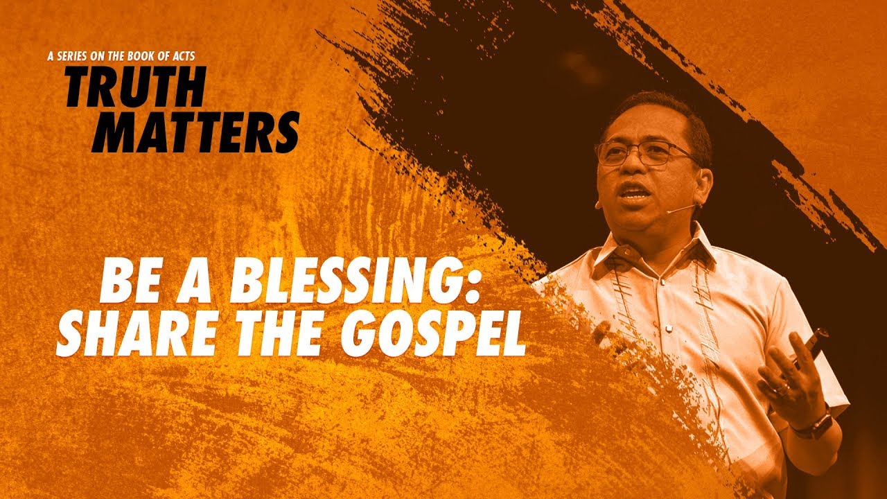 Truth Matters - Be a Blessing: Share the Gospel - Bong Saquing