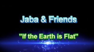 Jaba & Friends - The Earth Is Flat Flat Earth Music Hd 720P