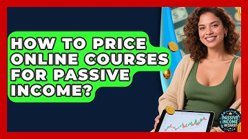 How To Price Online Courses For Passive Income? - Passive Income Wizards