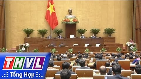 THVL | Khai mạc Kỳ họp thứ ba, Quốc hội Khóa XIV