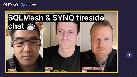 SQLMesh & SYNQ fireside chat