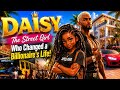 DAISY | The Street Girl Who Changed a Billionaire’s Life!