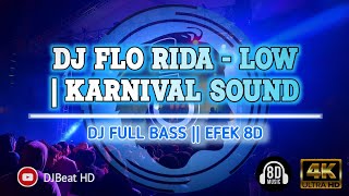 DJ FLO RIDA LOW | FULL BASS || KARNAVAL SOUND TIKTOK VIRAL (AUDIO 8D)