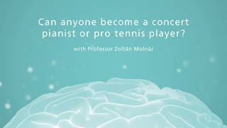 Can anyone become a concert pianist or pro tennis player?