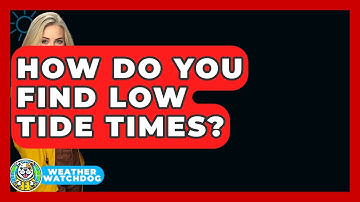 How Do You Find Low Tide Times? - Weather Watchdog