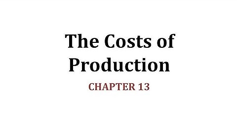 Chapter 13 , The costs of production (Microeconomics)
