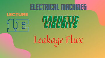 Electrical Machines | Lecture - 1E | Magnetic Circuits | Leakage Flux & Fringing Effect