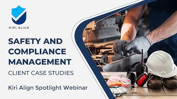 Safety and Compliance Management | Client Case Studies - 27 Oct 2020 Kiri Align Webinar
