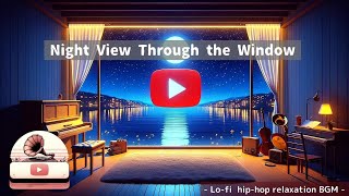 Night View Through the Window - Lo-fi hip-hop relaxation BGM -