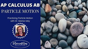 AP Calculus AB - Practice with Particle Motion
