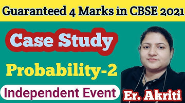 Independent Event -  Case Study Problem | Class 12 Maths | 8 Marks must in CBSE | Er. Akriti |