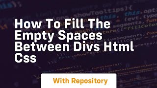 How to fill the empty spaces between divs html css