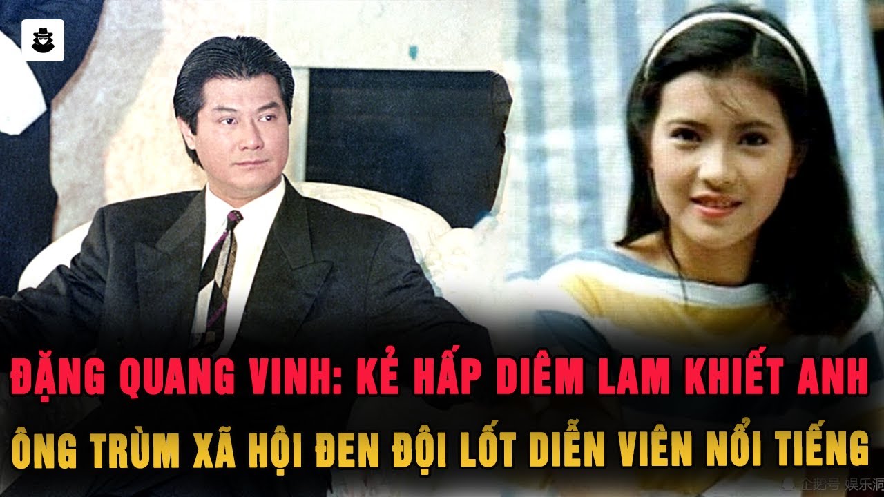 Đặng Quang Vinh : Ông Trùm Hội Tam Hoàng Đột Lốt Diễn Viên Điện Ảnh Nổi Tiếng | MÊ KỲ ÁN