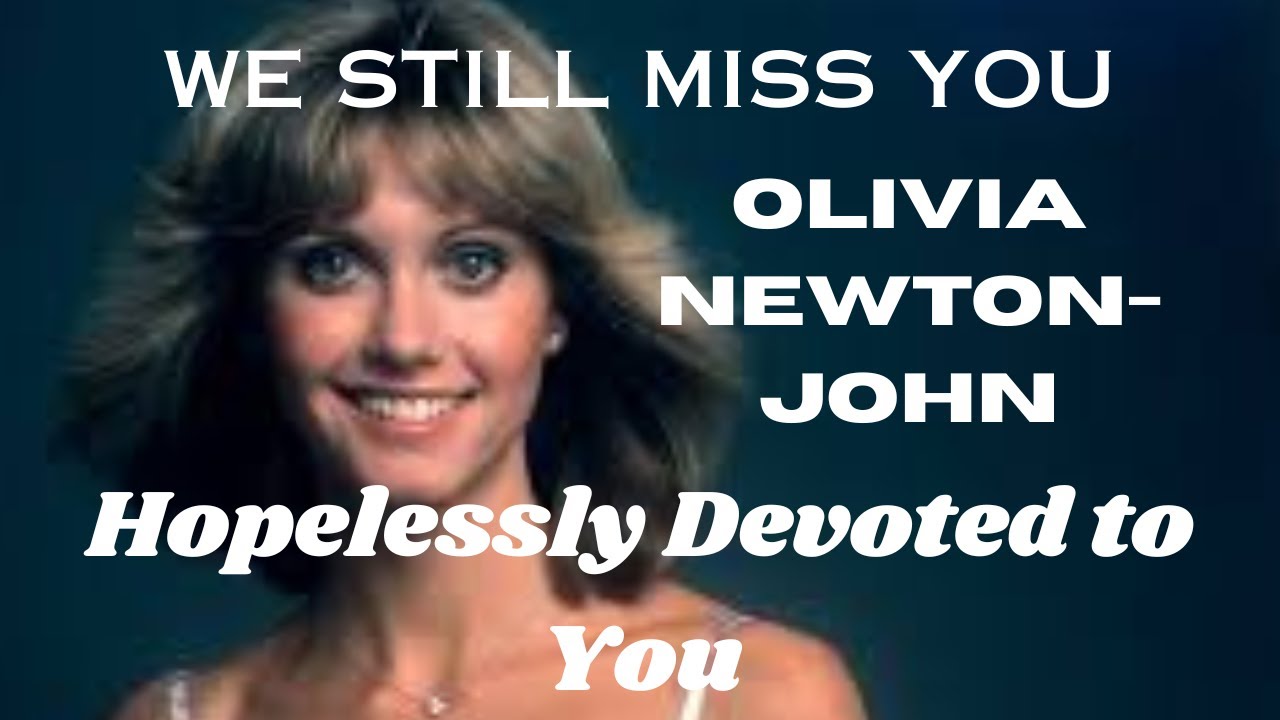 We Still Miss Youolivia Newton Johnhopelessly Devoted To You 