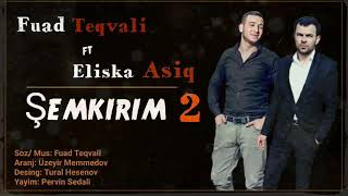 Fuad Teqvali & Eliska Asiq - Semkirim 2 (Ayqa biz Hormetli Semkirimeniy)