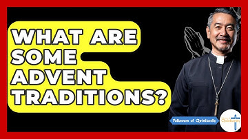 What Are Some Advent Traditions? - Followers Of Christianity