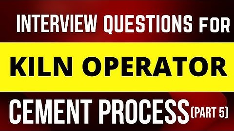 Interview Questions for CCR Kiln operator Cement process part 5