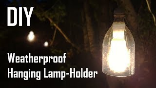 Homemade Waterproof Hanging Lamp-Holder (Made With Plastic Bottle)