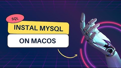 Cài đặt MySQL server và Workbench trên MacOS