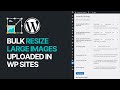 How to bulk resize large images uploaded in wordpress website for free