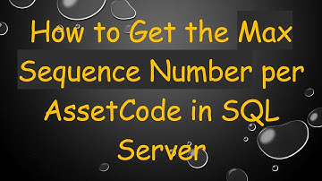 How to Get the Max Sequence Number per AssetCode in SQL Server
