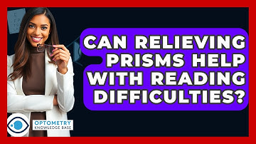 Can Relieving Prisms Help With Reading Difficulties? - Optometry Knowledge Base