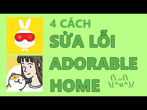 4 Cách Sửa Lỗi Chơi Adorable Home Không Được || Đơn giản dễ mần