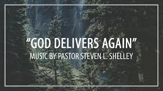 'God Delivers Again' | Pastor Steven L. Shelley