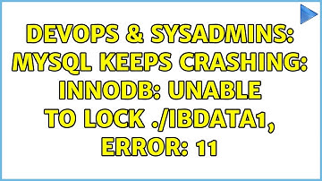 DevOps & SysAdmins: MySQL keeps crashing: InnoDB: Unable to lock ./ibdata1, error: 11