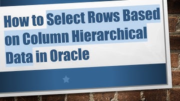 How to Select Rows Based on Column Hierarchical Data in Oracle