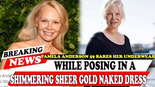 Pamela Anderson 59 Bares Her Underwear While Posing In A Shimmering Sheer Gold Naked Dress