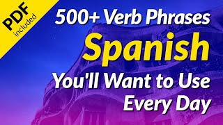 500+ Spanish Phrases with Verbs You'll Want to Use Every Day (with PDF download link)