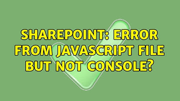 Sharepoint: Error from javascript file but not console? (3 Solutions!!)