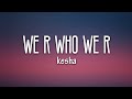 Kesha - We R Who We R (Lyrics)