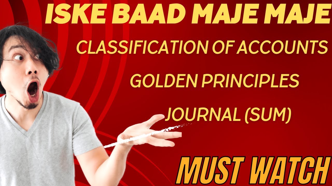 Journal Sum FYJC CLASSIFICATION OF ACCOUNTS GOLDEN PRINCIPLES JOURNAL SUM MUST ...