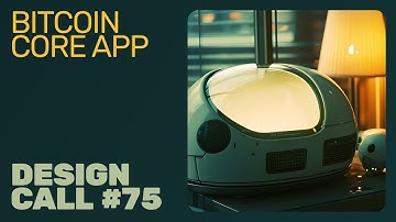 Bitcoin Core App Design Call #75