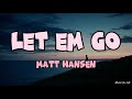 Matt Hansen - Let Em Go (Lyrics)