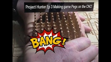 Project Hunter Ep 3 Making game Pegs on the CNC!