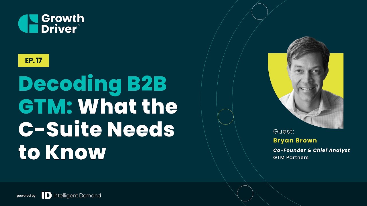 Decoding B2B GTM: What the C-Suite Needs to Know with Bryan Brown