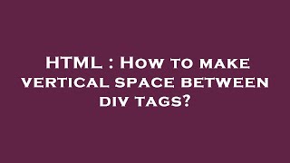 HTML : How to make vertical space between div tags