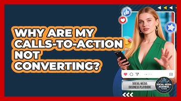 Why Are My Calls-to-action Not Converting? - Social Media Business Playbook