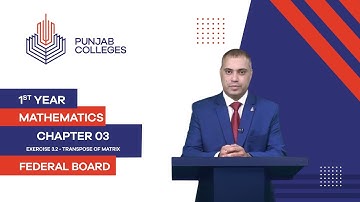 PGC Lectures-Inter Part 1-Federal Board-Mathematics-Chapter 3-Ex.3.2:Lect # 3.Transpose of Matrix