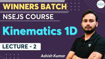 Kinematics 1D | Lecture- 2 | NSEJS Physics Course | Winners Batch | Ashish Kumar
