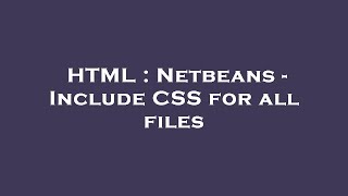 HTML : Netbeans - Include CSS for all files