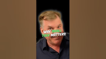 Why Small Talk Matters