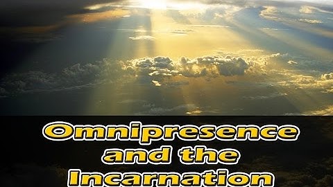 Omnipresence and the Incarnation, John 3:13