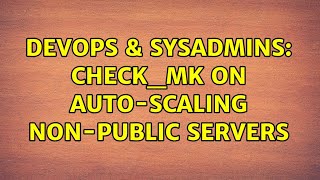 Famous DevOps & SysAdmins: Check_mk on auto-scaling non-public servers Net Worth