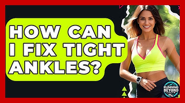 How Can I Fix Tight Ankles? - Running Beyond Limits