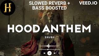 Shubh - Hood Anthem (Official Music Video) SLOWED AND REVERB + BASS BOOSTED